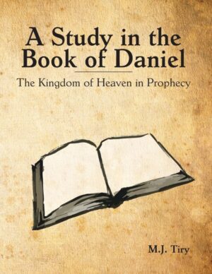 A Study in the Book of Daniel: The Kingdom of Heaven in Prophecy